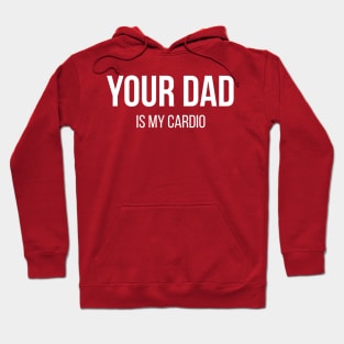 Your Dad is my Cardio Hoodie